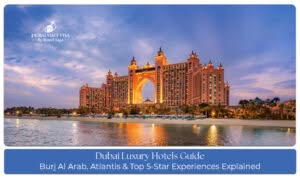 Dubai luxury hotels guide featuring iconic resorts, premium suites, and exclusive amenities