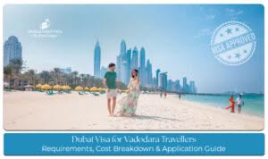 Dubai visa for Vadodara travellers with requirements and application guidance